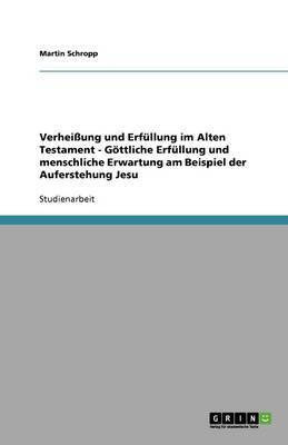 Verheissung und Erfuellung im Alten Testament - Goettliche Erfuellung und menschliche Erwartung am Beispiel der Auferstehung Jesu(German, Paperback, Schropp Martin)