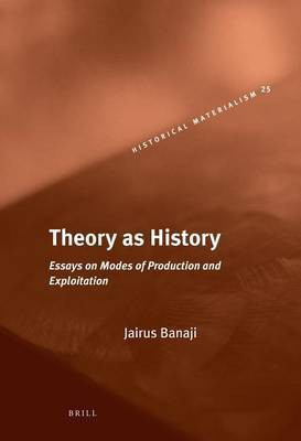Theory as History(English, Electronic book text, Banaji Jairus Visiting Fellow)