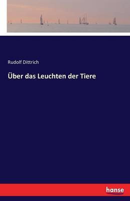 UEber das Leuchten der Tiere(German, Paperback, Dittrich Rudolf)