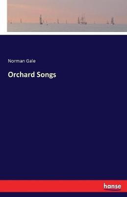 Orchard Songs(English, Paperback, Gale Norman)