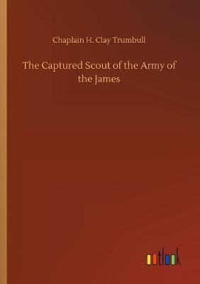 The Captured Scout of the Army of the James(English, Paperback, Trumbull Chaplain H Clay)