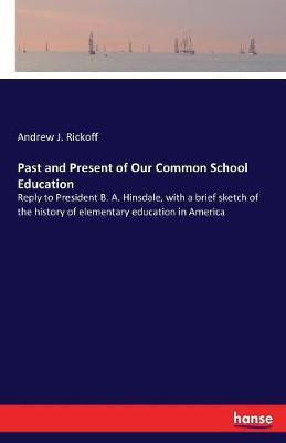 Past and Present of Our Common School Education(English, Paperback, Rickoff Andrew J)