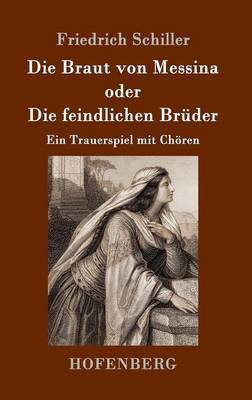 Die Braut von Messina oder Die feindlichen Brueder(German, Hardcover, Friedrich Schiller)