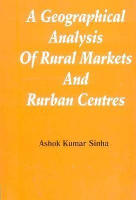 Geographical Analysis of Rural Market & Rurban Centres(English, Hardcover, Sinha Ashok Kumar)