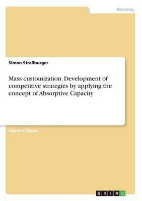 Mass customization. Development of competitive strategies by applying the concept of Absorptive Capacity(English, Paperback, Strassburger Simon)