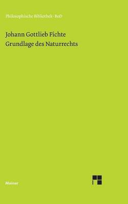 Grundlage des Naturrechts nach Prinzipien der Wissenschaftslehre (1796)(German, Hardcover, Fichte Johann Gottlieb)