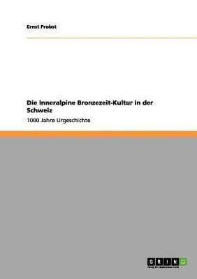 Die Inneralpine Bronzezeit-Kultur in der Schweiz(German, Paperback, Probst Ernst)