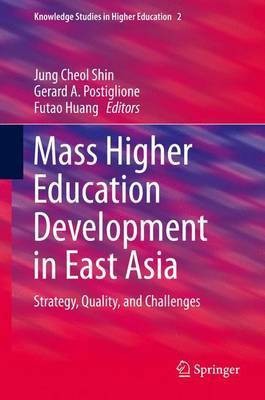 Mass Higher Education Development in East Asia; Strategy, Quality, and Challenges(English, Electronic book text, unknown)