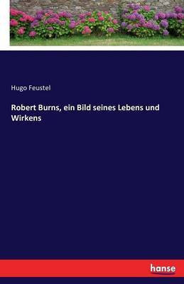 Robert Burns, ein Bild seines Lebens und Wirkens(German, Paperback, Feustel Hugo)