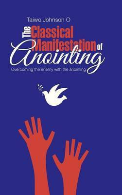 The Classical Manifestation of Anointing(English, Hardcover, Taiwo Johnson O)