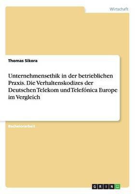 Unternehmensethik in der betrieblichen Praxis. Die Verhaltenskodizes der Deutschen Telekom und Telefonica Europe im Vergleich(German, Paperback, Sikora Thomas)