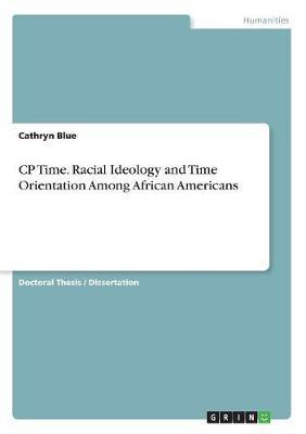CP Time. Racial Ideology and Time Orientation Among African Americans(English, Paperback, Blue Cathryn)