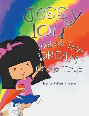 Jessy Lou Makes Her Dream Come True(English, Paperback, Cisneros Jessica Vallejo)