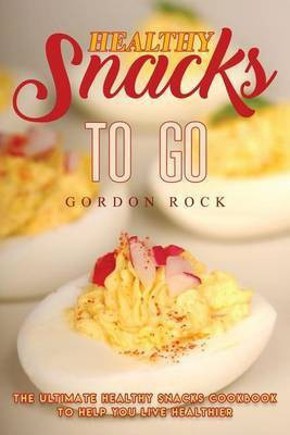 Healthy Snacks to Go(English, Paperback, Rock Gordon)