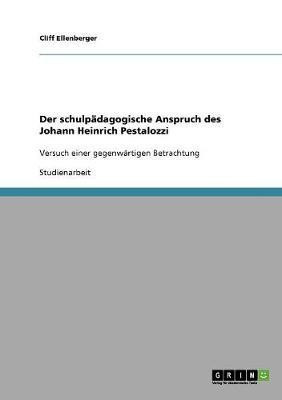 Der schulpadagogische Anspruch des Johann Heinrich Pestalozzi(German, Paperback, Ellenberger Cliff)