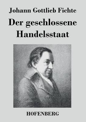 Der geschlossene Handelsstaat(German, Paperback, Fichte Johann Gottlieb)