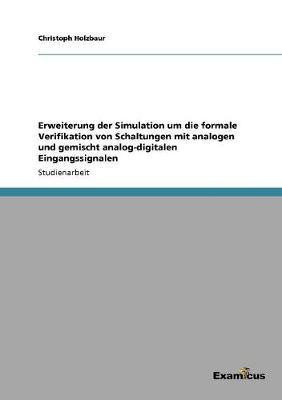 Erweiterung der Simulation um die formale Verifikation von Schaltungen mit analogen und gemischt analog-digitalen Eingangssignalen(German, Paperback, Holzbaur Christoph)