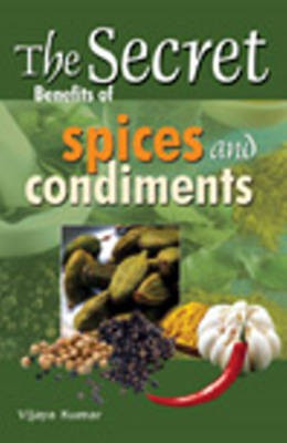Secret Benefits of Spices & Condiments(English, Paperback, Kumar Vijaya)