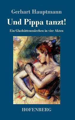 Und Pippa tanzt!(German, Hardcover, Hauptmann Gerhart)