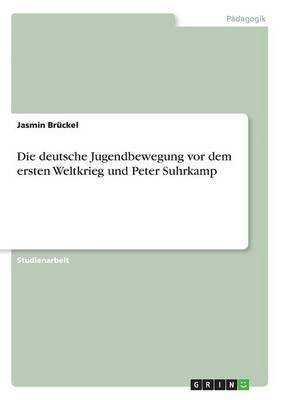 Die deutsche Jugendbewegung vor dem ersten Weltkrieg und Peter Suhrkamp(German, Paperback, Brueckel Jasmin)