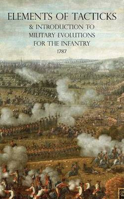 Elements of Tacticks and Introduction to Military Evolutions for the Infantry 1787(English, Paperback, unknown)