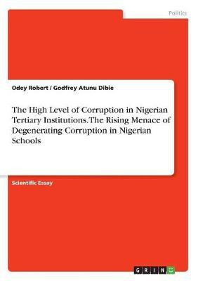 The High Level of Corruption in Nigerian Tertiary Institutions. The Rising Menace of Degenerating Corruption in Nigerian Schools(English, Paperback, Robert Odey)