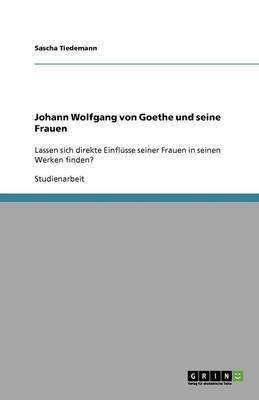 Johann Wolfgang von Goethe und seine Frauen(German, Paperback, Tiedemann Sascha)