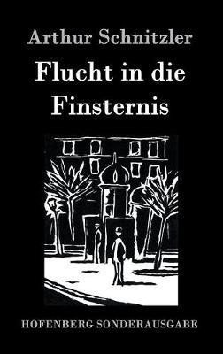 Flucht in die Finsternis(German, Hardcover, Schnitzler Arthur)