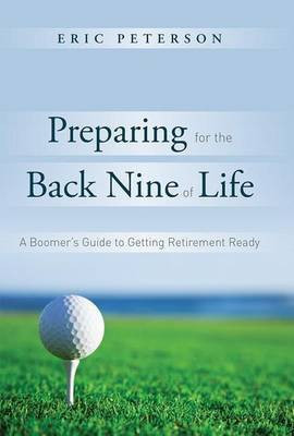 Preparing for the Back Nine of Life(English, Hardcover, Peterson Eric)
