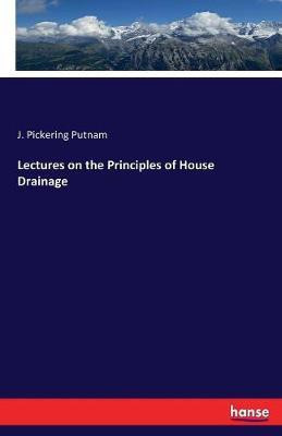 Lectures on the Principles of House Drainage(English, Paperback, Putnam J Pickering)