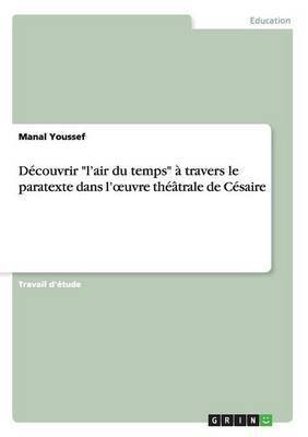 Decouvrir l'air du temps a travers le paratexte dans l'oeuvre theatrale de Cesaire sous la direction de Amany Magdy(French, Paperback, Youssef Manal)