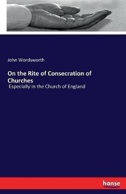On the Rite of Consecration of Churches(English, Paperback, Wordsworth John)