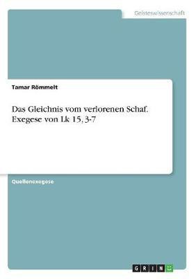 Das Gleichnis vom verlorenen Schaf. Exegese von Lk 15, 3-7(German, Paperback, Roemmelt Tamar)