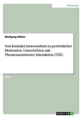 Von formaler Anwesenheit zu persoenlicher Motivation. Unterrichten mit Themenzentrierter Interaktion (TZI)(German, Paperback, Mueller Wolfgang)