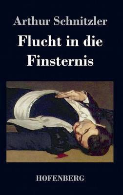 Flucht in die Finsternis(German, Hardcover, Schnitzler Arthur)