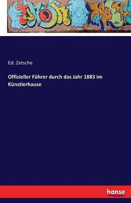 Offizieller Fuhrer durch das Jahr 1883 im Kunstlerhause(German, Paperback, Zetsche Ed)