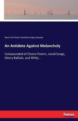 An Antidote Against Melancholy(English, Paperback, Pratt Manufacturing Company New York)