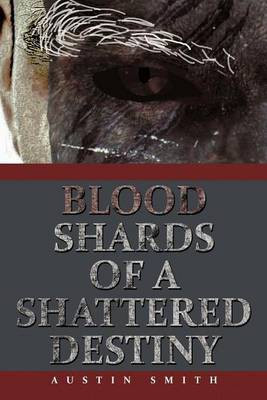 Blood Shards of a Shattered Destiny(English, Paperback, Smith Austin)