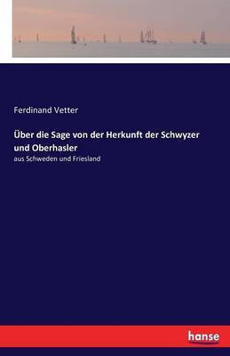 UEber die Sage von der Herkunft der Schwyzer und Oberhasler(German, Paperback, Vetter Ferdinand)