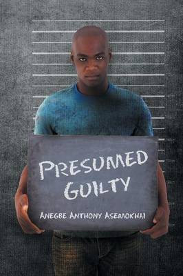 Presumed Guilty(English, Paperback, Asemokhai Anegbe Anthony)
