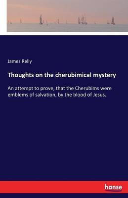 Thoughts on the cherubimical mystery(English, Paperback, Relly James)