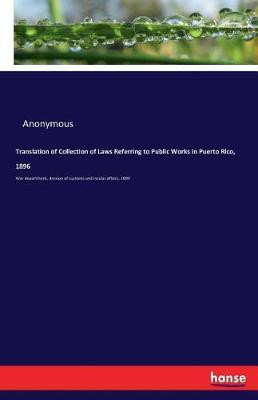 Translation of Collection of Laws Referring to Public Works in Puerto Rico, 1896(English, Paperback, Anonymous)