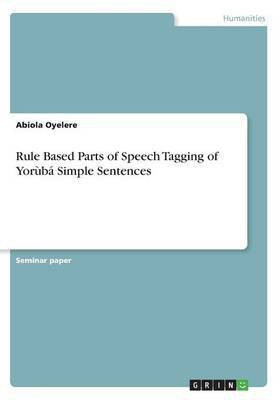 Rule Based Parts of Speech Tagging of Yoruba Simple Sentences(English, Paperback, Oyelere Abiola)