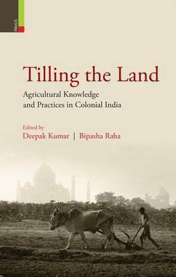 Tilling the Land: Agricultural Knowledge and Practices in Colonial India(English, Hardcover, unknown)