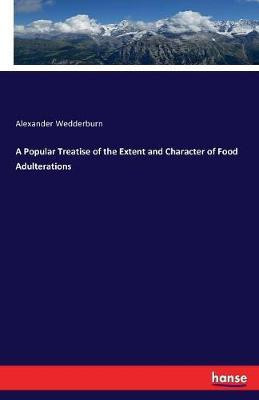 A Popular Treatise of the Extent and Character of Food Adulterations(English, Paperback, Wedderburn Alexander John)