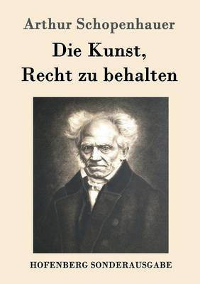 Die Kunst, Recht zu behalten(German, Paperback, Arthur Schopenhauer)