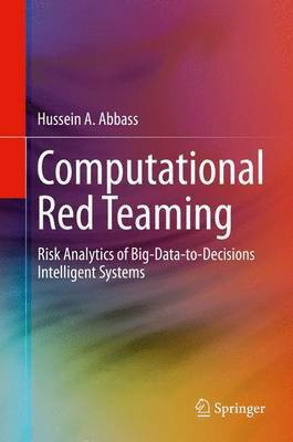 Computational Red Teaming; Risk Analytics of Big-Data-To-Decisions Intelligent Systems(English, Electronic book text, unknown)