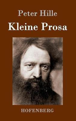 Kleine Prosa(German, Hardcover, Hille Peter)