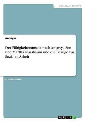 Der Fahigkeitenansatz nach Amartya Sen und Martha Nussbaum und die Bezuge zur Sozialen Arbeit(German, Paperback, Anonym)