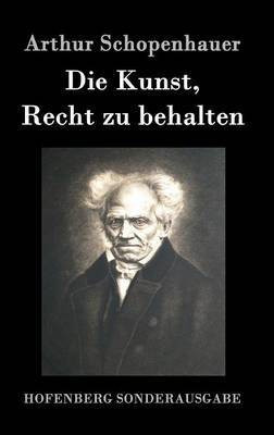Die Kunst, Recht zu behalten(German, Hardcover, Arthur Schopenhauer)